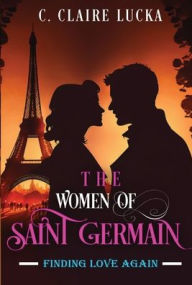 Title: Finding Love Again: The Women of Saint Germain, Author: C Claire Lucka