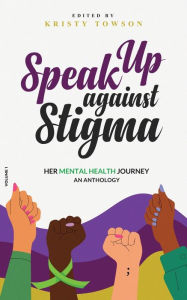 Title: Speak Up Against Stigma: Her Mental Health Journey, Author: Kristy Towson