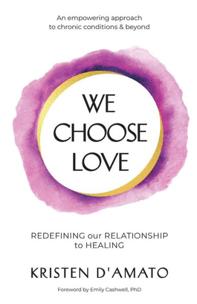 We Choose Love - Redefining Our Relationship to Healing: An empowering approach chronic conditions & beyond