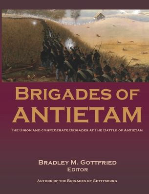 Brigades of Antietam: The Union and Confederate during 1862 Maryland Campaign: