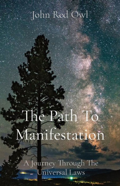 The Path To Manifestation: A Journey Through The Universal Laws