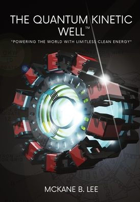 The Quantum Kinetic Well: Powering the World with Endless Clean Energy