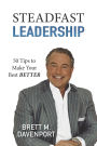 Steadfast Leadership: 50 Tips to Make Your Best BETTER