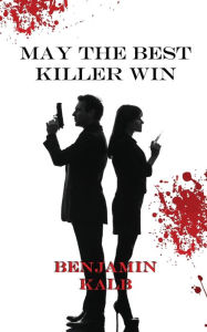 Epub ebooks collection download May the Best Killer Win by Benjamin Kalb, Benjamin Kalb