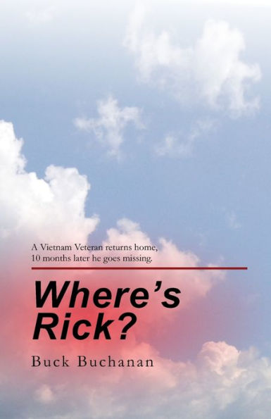 Where's Rick?: Ten Months after Returning Home, a Vietnam Vet Goes Missing