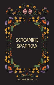 Title: Screaming Sparrow, Author: Amber Ralli