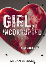Download new free books Girl, Incorrupted: a love-horror story ePub DJVU PDB by Megan Bledsoe in English