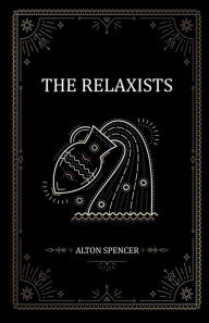 Title: The Relaxists, Author: Alton Spencer