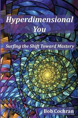 Hyperdimensional You: Surfing the Shift Toward Mastery