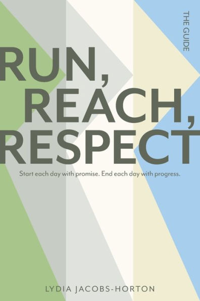 RUN, REACH, RESPECT: Start each day with promise. End each day with progress.