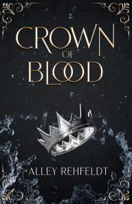 Free computer ebooks to download Crown of Blood (English literature) by Alley Rehfeldt, Alley Rehfeldt 9798218195366 ePub PDB MOBI