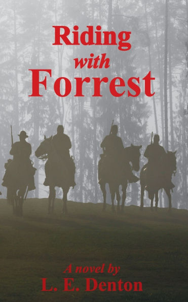 Riding With Forrest: the Memoir of John Barrett, Escort Company, Forrest's Cavalry, CSA, during War Between States (A Novel)