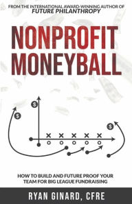 Ebook in english free download Nonprofit Moneyball: How To Build And Future Proof Your Team For Big League Fundraising in English by Ryan Ginard