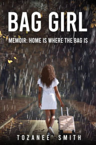 Title: Bag Girl: Home is where the bag is, Author: Tozaneï Smith