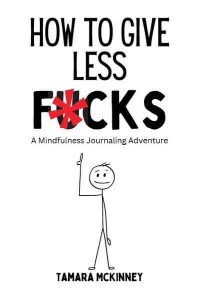 How to Give Less Fucks!: A Mindfulness Journaling Adventure