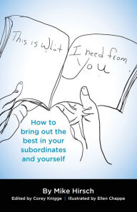 Title: This Is What I Need From You: How to bring out the best in your subordinates and yourself, Author: Jeff Waggoner