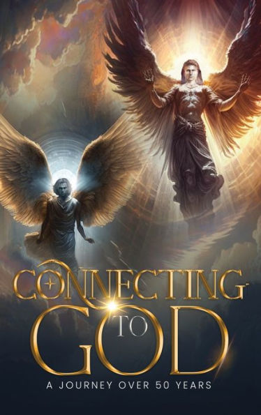 CONNECTING TO GOD: A Journey Over 50 Years