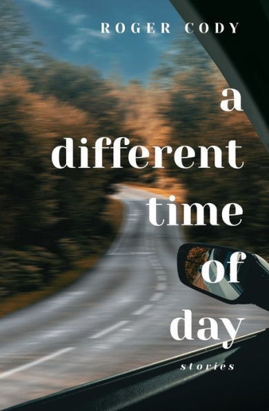 A Different Time of Day: Stories