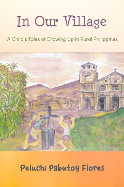 In Our Village: A Child's Tales of Growing Up in Rural Philippines
