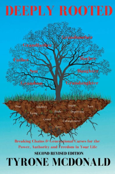 Deeply Rooted: Breaking Chains & Generational Curses for the Power, Authority and Freedom In Your Life:
