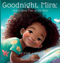 Title: Goodnight Mira: Overcoming Fear of the Dark, Author: Kendell Haynes