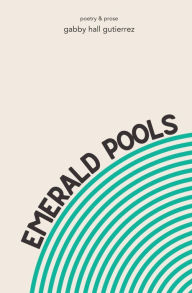 Title: Emerald Pools, Author: Gabby Hall Gutierrez
