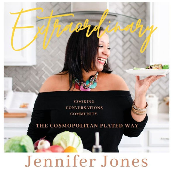 Extraordinary: Cooking, Conversations, Community, The Cosmopolitan Plated Way
