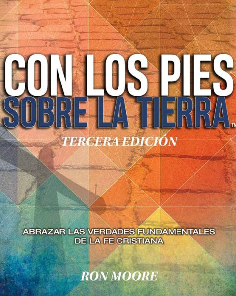 Con Los Pies Sobre La Tierra: Abrazar L Las Verdades Fundamentales de la Fe Cristiana