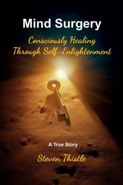 Mind Surgery: Consciously Healing Through Self-Enlightenment