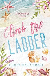 Download free books online audio Climb the Ladder by Ashley McConnell, Ashley McConnell  9798218210236