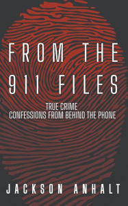 Download books for mac From The 911 Files: True Crime Conffessions From Behind The Phone CHM 9798218211912 by Jackson Anhalt, Jackson Anhalt