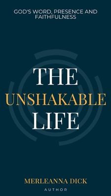 The Unshakable Life: God's Word, Presence and Faithfulness