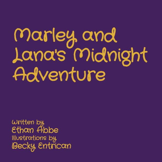 Marley and Lana's Midnight Adventure by Ethan Abbe, Becky Entrican ...