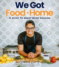 We Got Food at Home: A Guide to Great Home Cooking