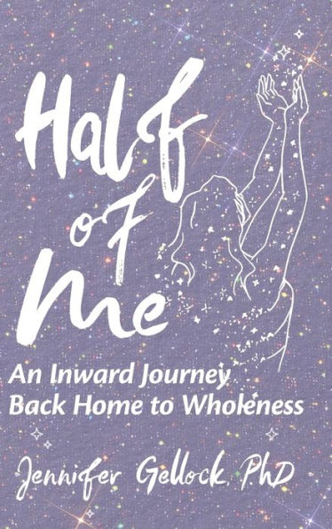 Half of Me: An Inward Journey Back Home to Wholeness
