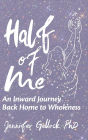 Half of Me: An Inward Journey Back Home to Wholeness
