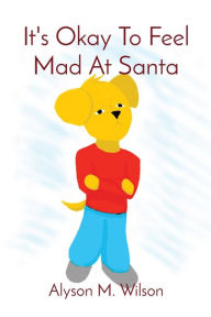 Free download audio e books It's Okay To Feel Mad At Santa MOBI in English by Alyson M Wilson