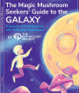 Magic Mushroom Seekers' Guide to the Galaxy: A Journey of Self-Discovery with Psilocybin Mushrooms
