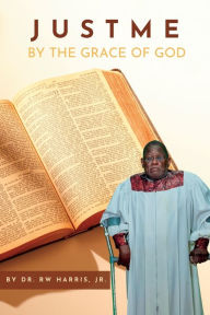 Title: Just Me By The Grace Of God, Author: RW Harris Jr