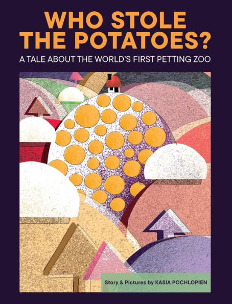 Who Stole The Potatoes?: A tale about the world's first petting zoo