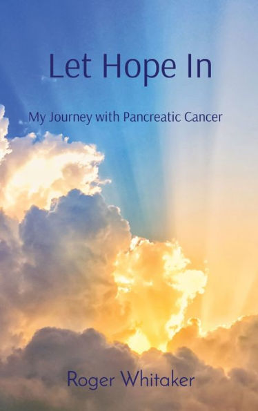 Let Hope In: My Journey with Pancreatic Cancer