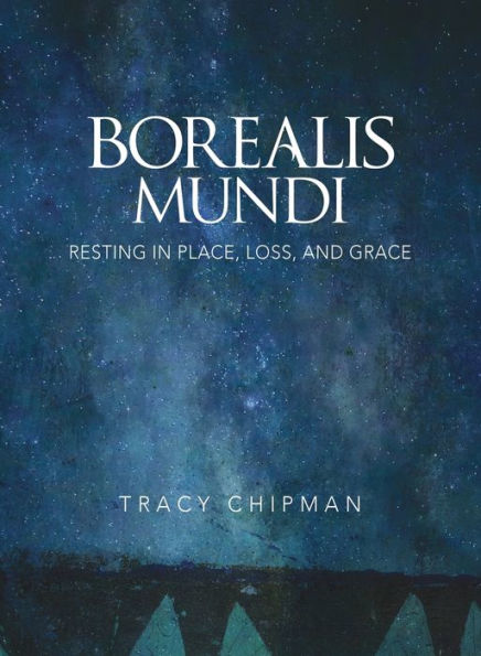 Borealis Mundi: Resting in Place, Loss, and Grace