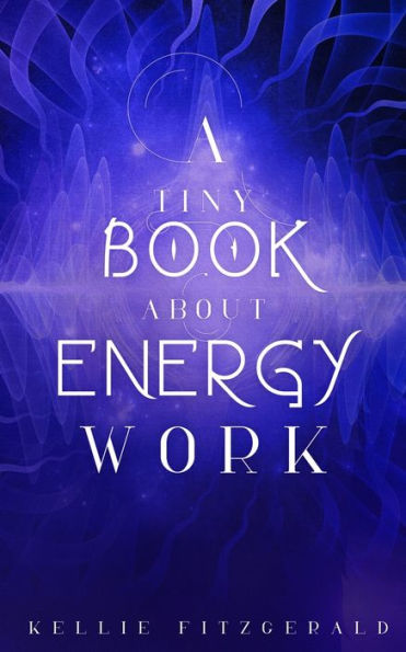 A Tiny Book About Energy Work
