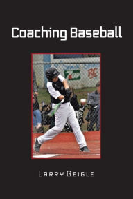 Title: Coaching Baseball, Author: Larry Geigle