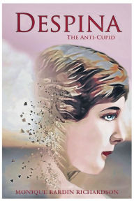 Title: Despina The Anti-Cupid, Author: Monique Rardin Richardson