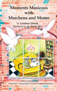 Title: Moments Musicaux with Marchena and Momo: A picture book with bass and clarinet accompaniment, Author: Lindsay Donat