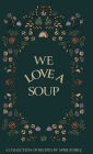 WE LOVE A SOUP: A collection of recipes by April Burke