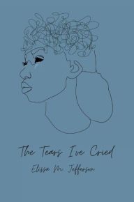 Title: The Tears I've Cried, Author: Elissa M Jefferson