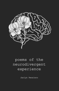 Title: poems of the neurodivergent experience, Author: Jaclyn Pensiero
