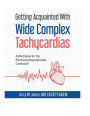 Getting Acquainted With Wide Complex Tachycardias - A Workbook for the Electrocardiographically Confused!